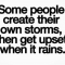 Manche Leute machen Sturm und regen sich auf, wenn es dann regnet